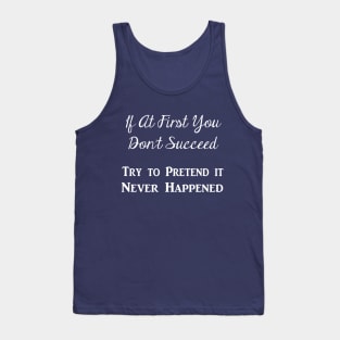 Try to Pretend It Never Happened (White Text) Tank Top